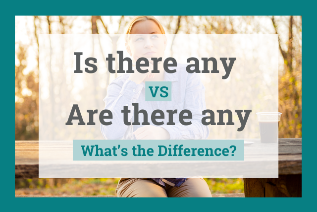 Is There Any or Are There Any: How to Use Correctly