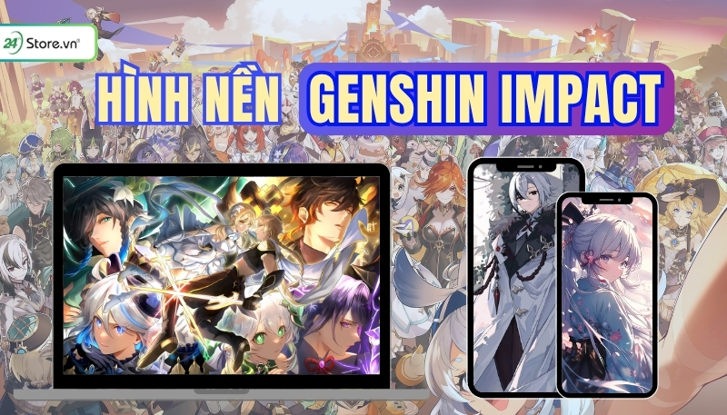 999+ Hình nền Genshin Impact 4K cho điện thoại, PC mới nhất