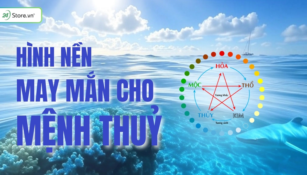 299+ Hình nền may mắn cho mệnh Thủy đẹp mắt, thu hút TÀI LỘC