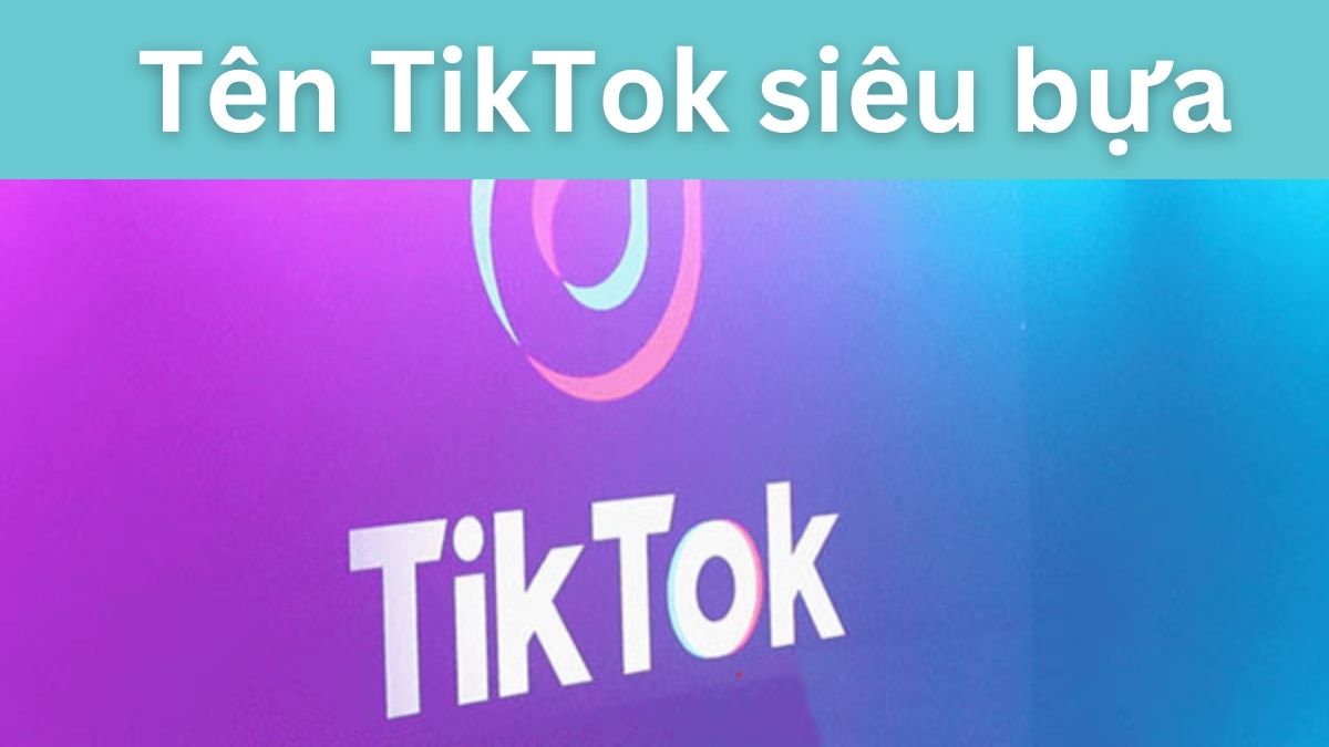 Những tên TikTok siêu bựa