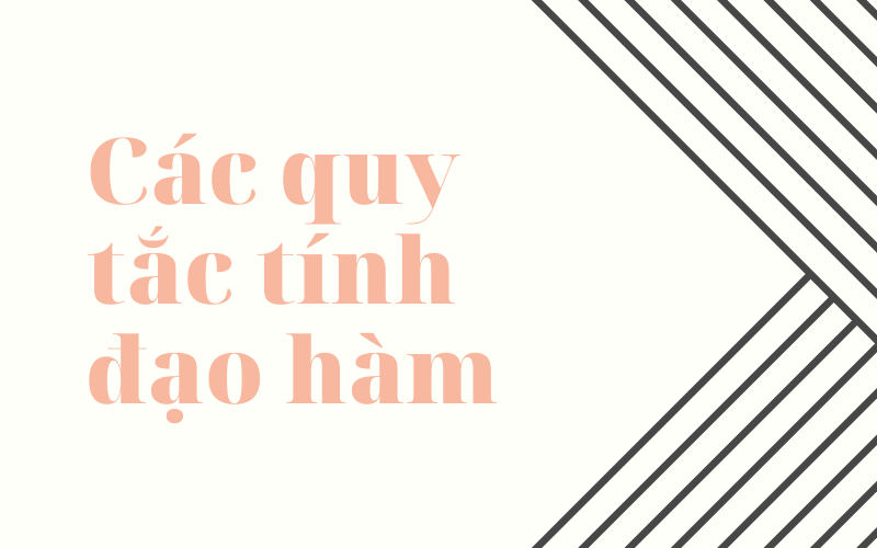 Các quy tắc tính đạo hàm chung. (Ảnh: Sưu tầm Internet)
