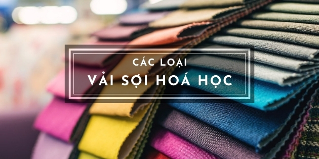 Những loại vải sợi hoá học sử dụng phổ biến nhất cần phải biết