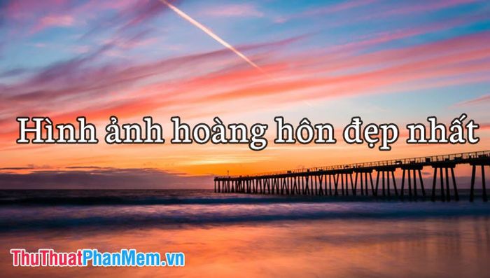 Những khoảnh khắc hoàng hôn tuyệt đẹp