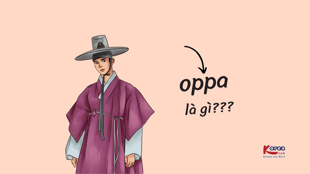Oppa là gì? Tất tần tật về Oppa, bạn đã biết chưa?
