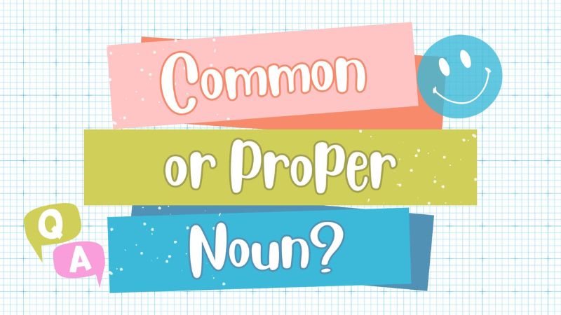 Proper Noun (Danh từ riêng): Khái niệm, cách phân biệt và bài tập
