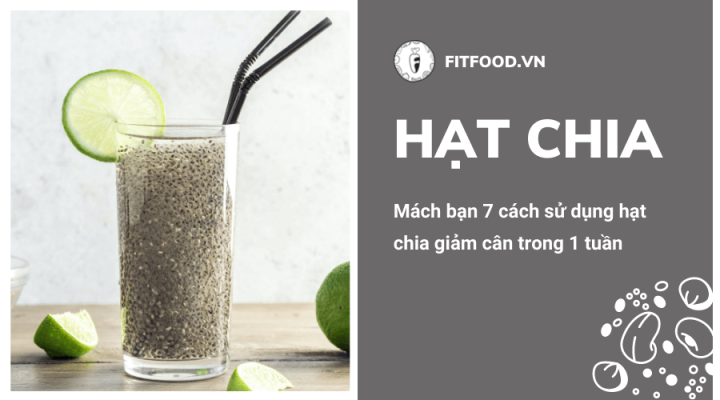 7 CÁCH GIẢM CÂN TRONG 1 TUẦN BẰNG CÁCH SỬ DỤNG HẠT CHIA