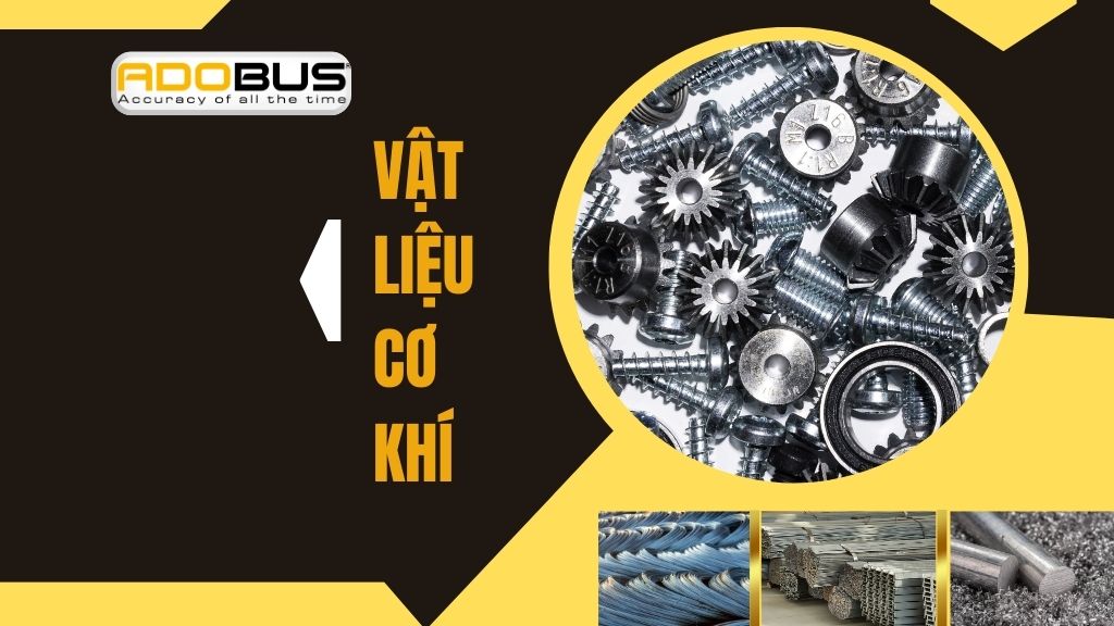 Vật liệu cơ khí là gì? Tính chất, phân loại và ứng dụng trong gia công