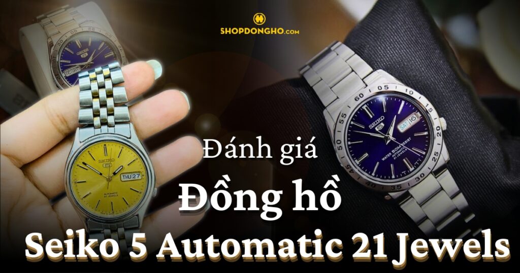 Tìm hiểu đồng hồ Seiko 5 Automatic 21 Jewels giá bao nhiêu?